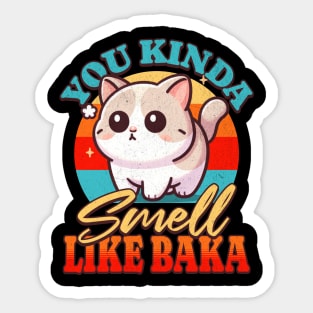 You Kinda Smell Like Baka Sticker